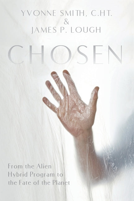 Chosen: From the Alien Hybrid Program to the Fate of the Planet (2023 Third)
