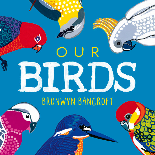 Our Birds: A Celebration of Australian Wildlife