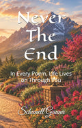 Never The End: In Every Poem, Life Lives on Through You
