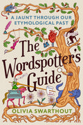 The Wordspotter's Guide: A Jaunt Through Our Etymological Past