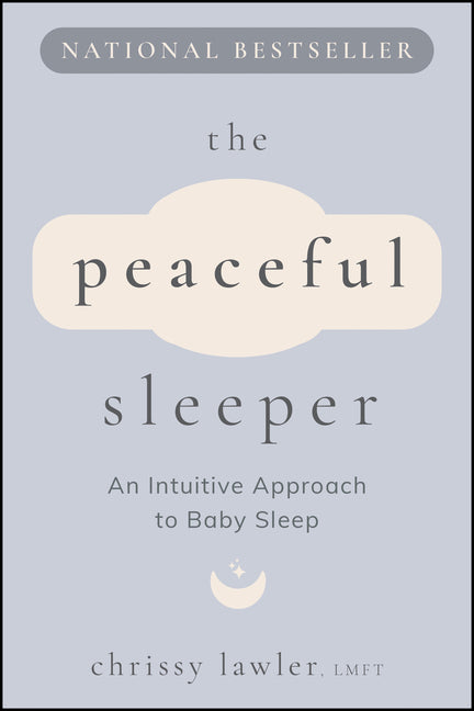 The Peaceful Sleeper: An Intuitive Approach to Baby Sleep