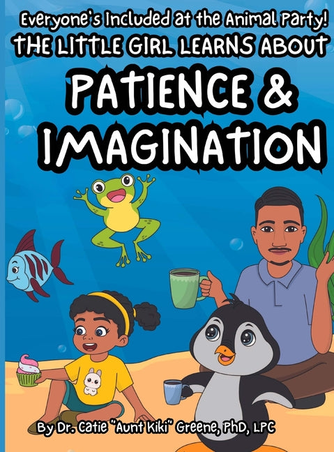 Everyone's Included at the Animal Party: The Little Girl Learns about Patience & Imagination