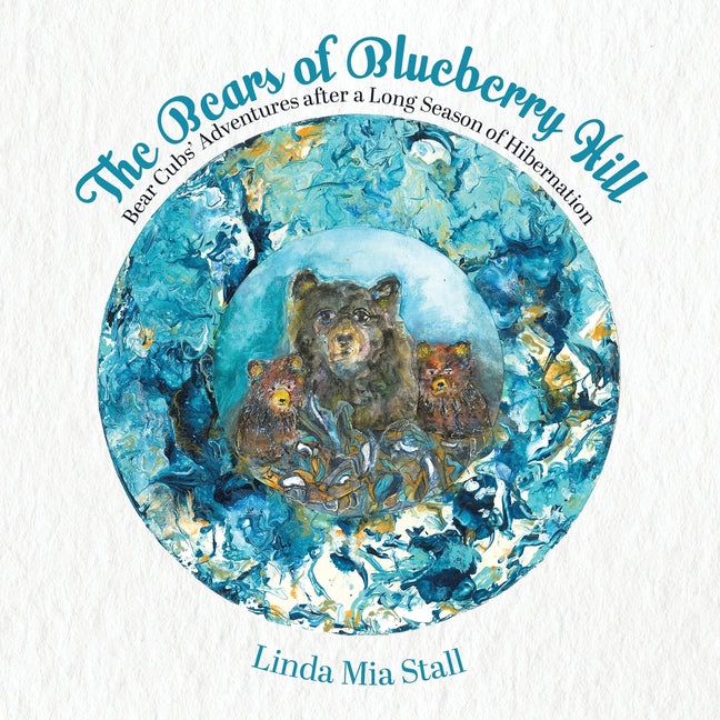 The Bears of Blueberry Hill: Bear Cubs' Adventures after a Long Season of Hibernation