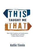 This Taught Me That: Bitter Truths, Transitions, and Transformations That Will Help You Look Back in Order to Move Forward