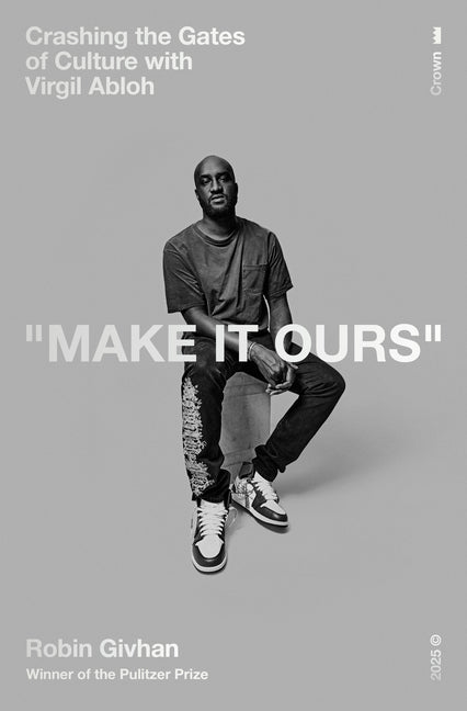Make It Ours: Crashing the Gates of Culture with Virgil Abloh