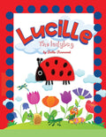 Lucille, the ladybug: Join Lucille, the Ladybug on a Magical Journey of Friendship, Courage, and Self-Discovery with Caterpillars, Crickets, Spiders,
