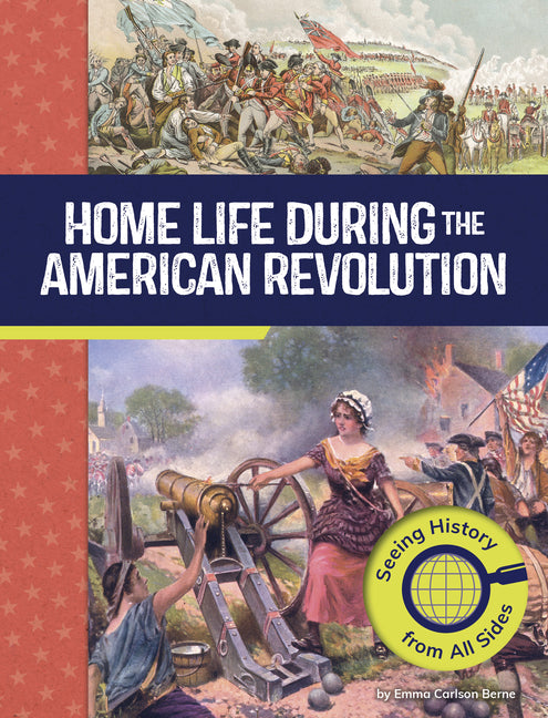 Home Life During the American Revolution: Seeing History from All Sides