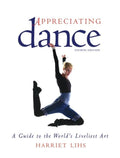 Appreciating Dance: A Guide to the World's Liveliest Art (Fourth Edition, Fourth)