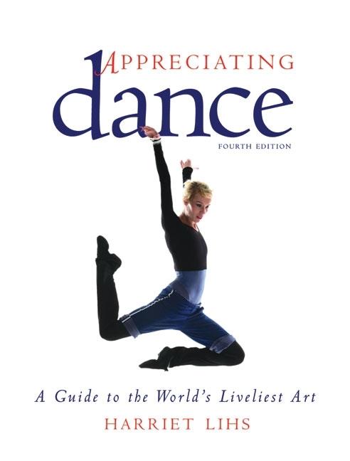 Appreciating Dance: A Guide to the World's Liveliest Art (Fourth Edition, Fourth)