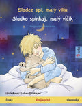 Sladce spi, malý vlku - Sladko spinkaj, malý vĺčik (česky - slovensky): Dvojjazyčná dětská kniha