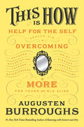This Is How: Proven Aid in Overcoming Shyness, Molestation, Fatness, Spinsterhood, Grief, Disease, Lushery, Decrepitude & More: For Young and Old Alik