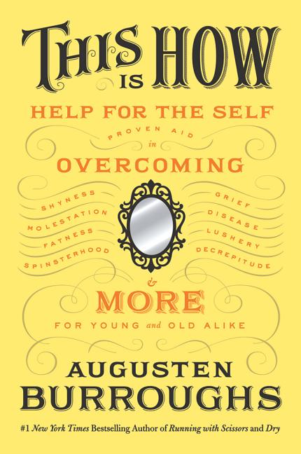 This Is How: Proven Aid in Overcoming Shyness, Molestation, Fatness, Spinsterhood, Grief, Disease, Lushery, Decrepitude & More: For Young and Old Alik