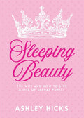 Sleeping Beauty: The Why and How to Live a Life of Sexual Purity