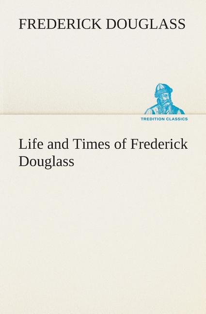Life and Times of Frederick Douglass