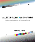 From Design Into Print: Preparing Graphics and Text for Professional Printing