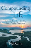 A Compounding Life: Lessons in Long-Term Thinking from a Leading Endowment