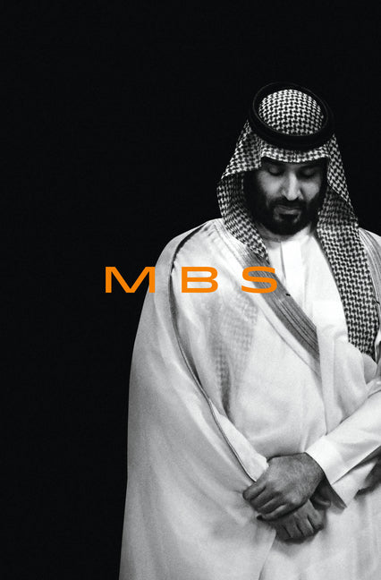 Mbs: The Rise to Power of Mohammed Bin Salman