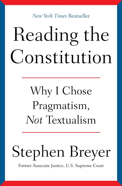 Reading the Constitution: Why I Chose Pragmatism, Not Textualism