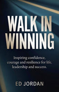 Walk in Winning: Inspiring Confidence, Courage and Resilience for Life, Leadership and Success.