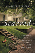 Scarred: A Memoir of a Childhood Stolen and a Life Reclaimed