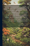 Choix De Fables De La Fontaine, Contenant Les Fables Les Plus Faciles Et Les Plus Connues, Classées Par Ordre De Difficulté Avec Notice En Tête De Cha