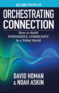Orchestrating Connection: How to Build Purposeful Community in a Tribal World