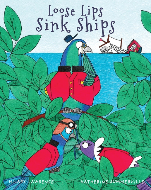 Loose Lips Sink Ships: A Gossiping Pigeon Reveals the King's Secret Treasure to Blackbeard's Pirate Gang in This Utterly Delightful Picture Book