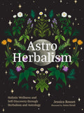 Astro Herbalism: Holistic Wellness and Self-Discovery Through Herbalism and Astrology