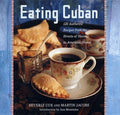 Eating Cuban: 120 Authentic Recipes from the Streets of Havana to American Shores