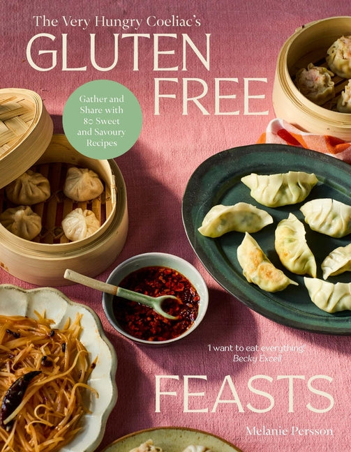 Gluten-Free Feasts: Gather and Share with 80 Sweet and Savoury Recipes