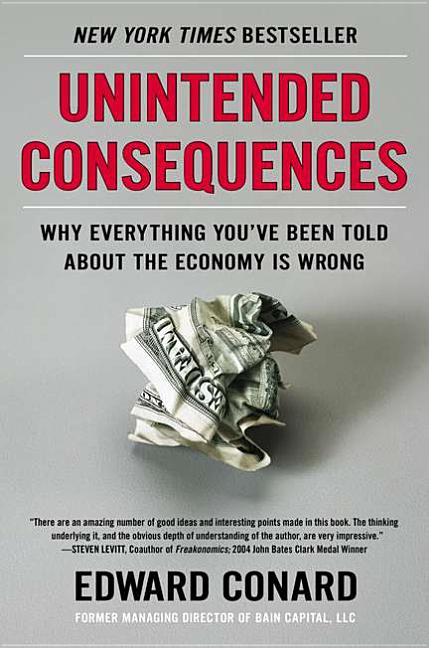 Unintended Consequences: Why Everything You've Been Told about the Economy Is Wrong