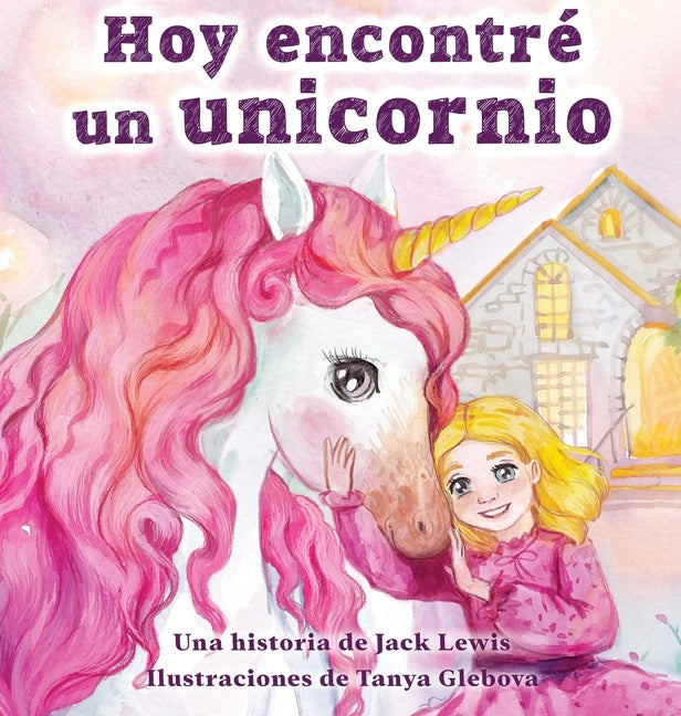 Hoy encontré un unicornio: Un mágico cuento infantil sobre la amistad y el poder de la imaginación