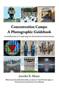Concentration Camps: A Photographic Guidebook: Visual illustration of 17 camps using 450+ color photos of present-day sites