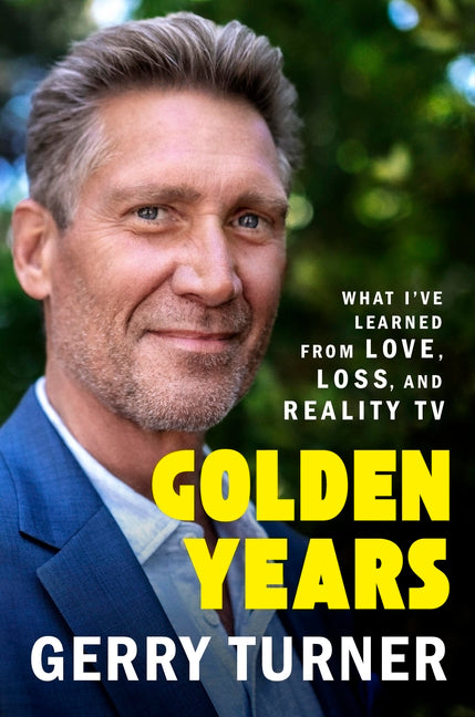 Golden Years: What I've Learned from Love, Loss, and Reality TV