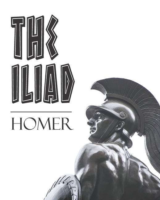 The Iliad: An Ancient Epic Poem About The Trojan War