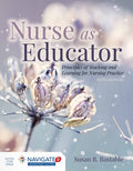 Nurse as Educator: Principles of Teaching and Learning for Nursing Practice: .