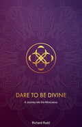 Dare to be Divine: A Journey into the Miraculous