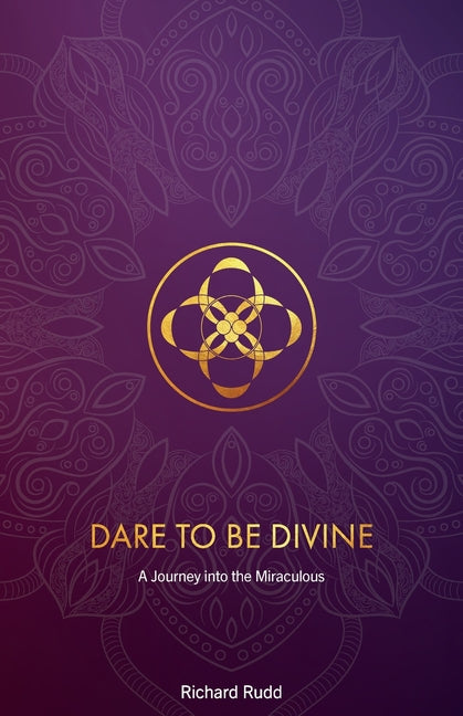 Dare to be Divine: A Journey into the Miraculous