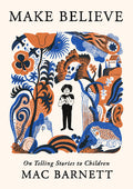 Make Believe: On Telling Stories to Children