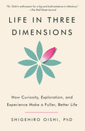 Life in Three Dimensions: How Curiosity, Exploration, and Experience Make a Fuller, Better Life