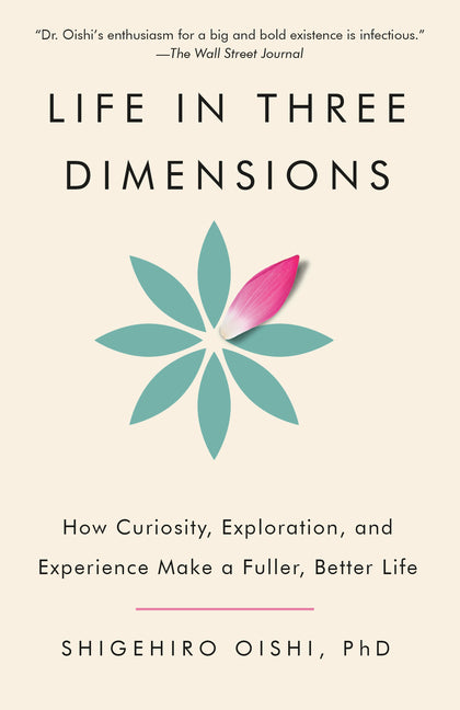 Life in Three Dimensions: How Curiosity, Exploration, and Experience Make a Fuller, Better Life