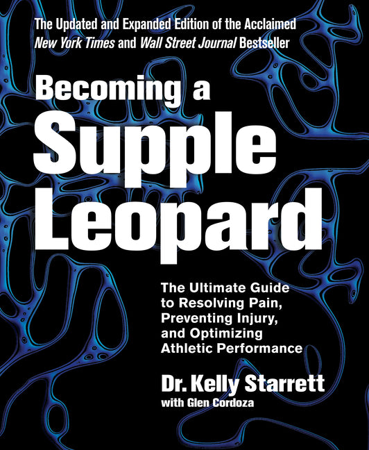 Becoming a Supple Leopard, 2nd Edition: The Ultimate Guide to Resolving Pain, Preventing Injury, and Optimizing Athletic Performance (Revised)