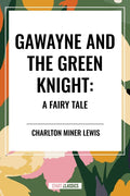 Gawayne and the Green Knight: A Fairy Tale