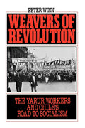 Weavers of Revolution: The Yarur Workers and Chile's Road to Socialism (Revised)