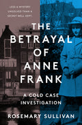 The Betrayal of Anne Frank: A Cold Case Investigation