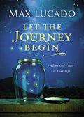 Let the Journey Begin: Finding God's Best for Your Life - The Perfect Christian Graduation Gift to Celebrate Your Grad