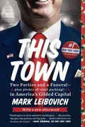 This Town: Two Parties and a Funeral--Plus Plenty of Valet Parking!--In America's Gilded Capital
