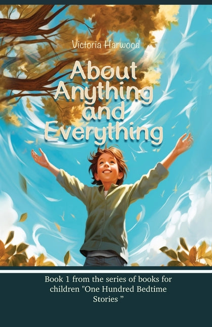 About Anything And Everything: Illustrated Storybook, ten short novels; each distinct and especially fascinating for young readers 6-12