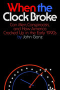 When the Clock Broke: Con Men, Conspiracists, and How America Cracked Up in the Early 1990s