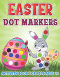 Easter Dot Markers Activity Book for Kids Ages 2+: Adorable Bunny, Cute Rabbit, Easter Eggtra, Bomb, Candy, Chick, Duck, Basket Stuffer Dot a Dot Colo